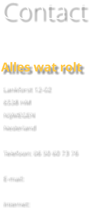 Contact  Alles wat rolt  Lankforst 12-02 6538 HM NIJMEGEN Nederland  Telefoon: 06 50 60 73 76  E-mail:   Internet: